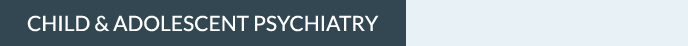 Child & Adolescent Psychiatry